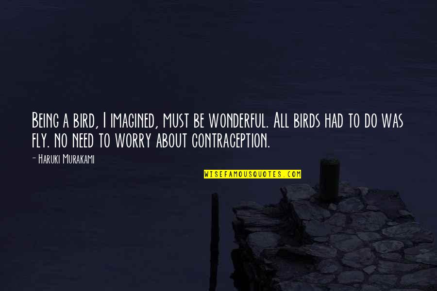 Kunftige Quotes By Haruki Murakami: Being a bird, I imagined, must be wonderful.