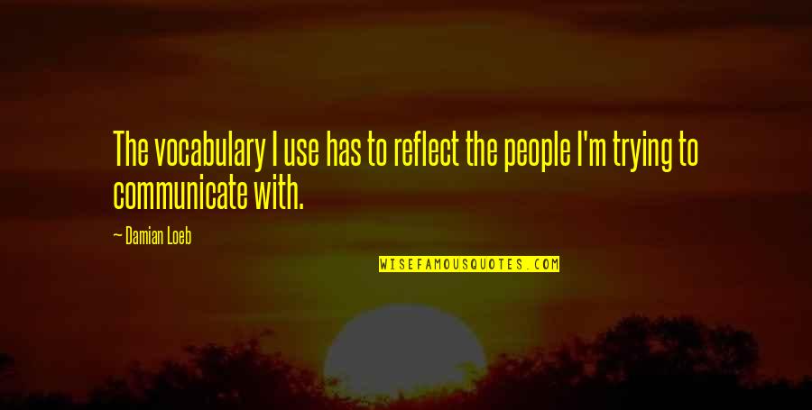 Kung Ano Ang Puno Siya Ang Bunga Quotes By Damian Loeb: The vocabulary I use has to reflect the