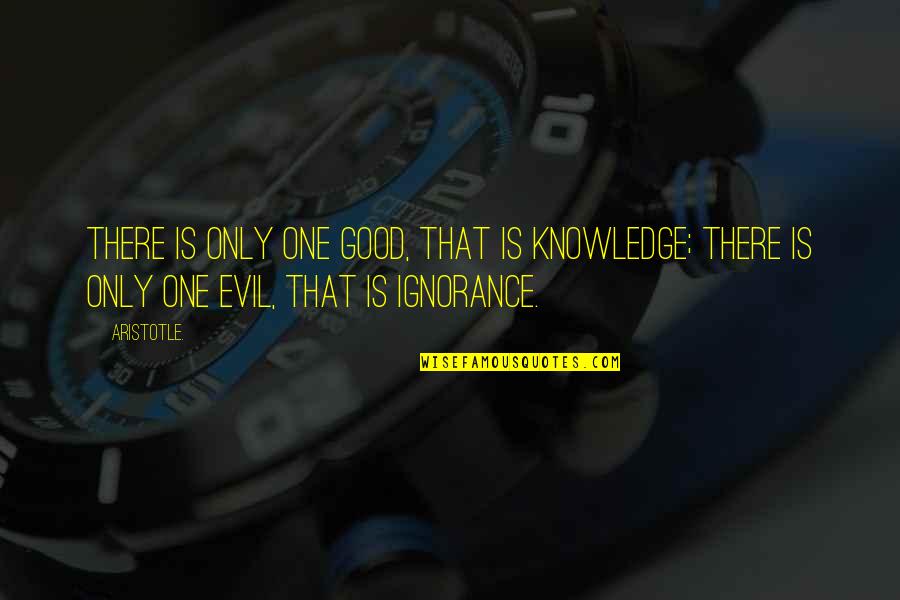 Kung Ayaw Mo Maniwala Quotes By Aristotle.: There is only one good, that is knowledge;