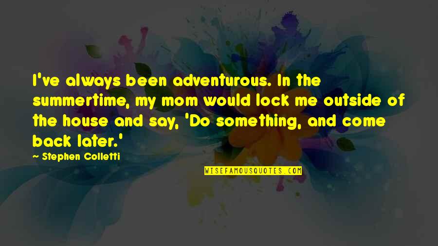 Kung Ayaw Mo Maniwala Quotes By Stephen Colletti: I've always been adventurous. In the summertime, my