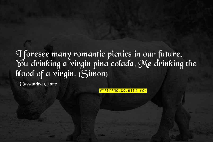 Kung Ayaw Mo Na Quotes By Cassandra Clare: I foresee many romantic picnics in our future. Kung Ayaw Mo Na Quotes By Cassandra Clare: I foresee many romantic picnics in our future.