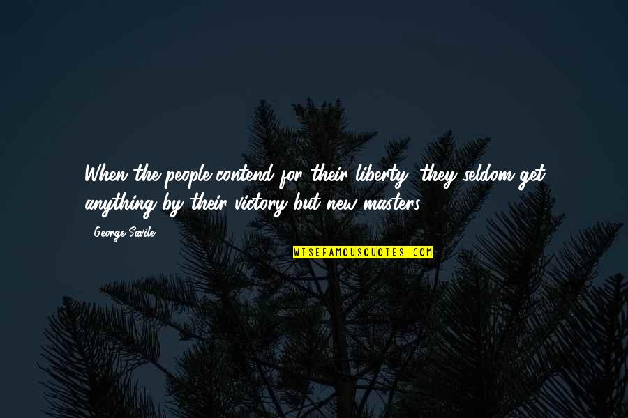 Kung Ayaw Mo Na Sabihin Mo Quotes By George Savile: When the people contend for their liberty, they Kung Ayaw Mo Na Sabihin Mo Quotes By George Savile: When the people contend for their liberty, they