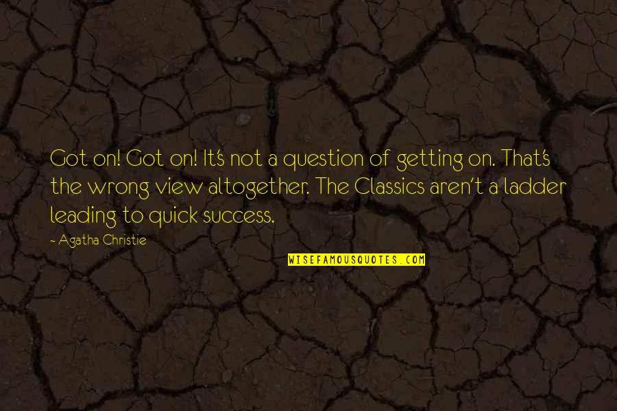 Kung Ayaw Mo Na Sakin Quotes By Agatha Christie: Got on! Got on! It's not a question Kung Ayaw Mo Na Sakin Quotes By Agatha Christie: Got on! Got on! It's not a question