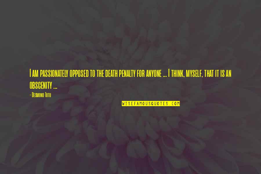 Kung Ayaw Mo Wag Mo Quotes By Desmond Tutu: I am passionately opposed to the death penalty Kung Ayaw Mo Wag Mo Quotes By Desmond Tutu: I am passionately opposed to the death penalty