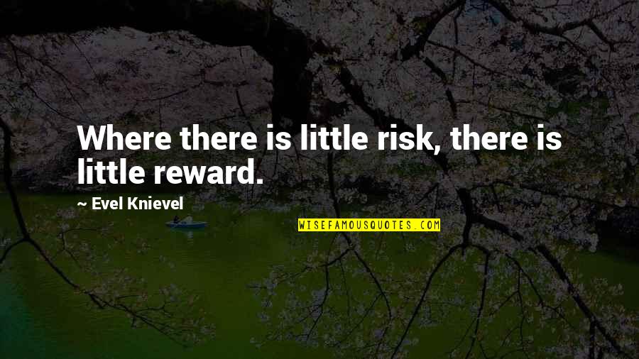 Kung Ayaw Mong Masaktan Quotes By Evel Knievel: Where there is little risk, there is little