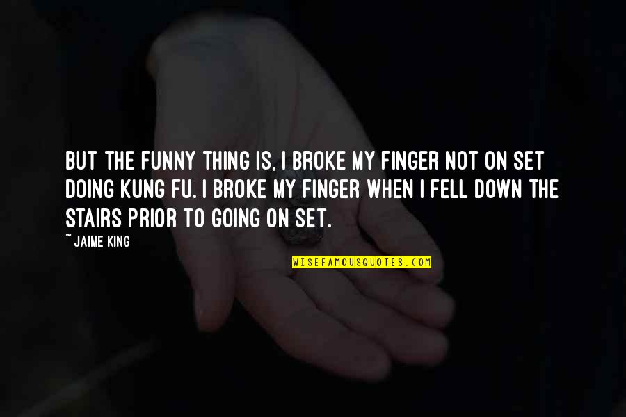 Kung Fu Funny Quotes By Jaime King: But the funny thing is, I broke my