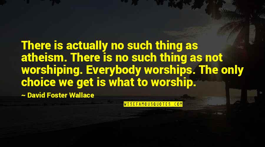 Kung Fu Panda Grand Master Oogway Quotes By David Foster Wallace: There is actually no such thing as atheism. Kung Fu Panda Grand Master Oogway Quotes By David Foster Wallace: There is actually no such thing as atheism.