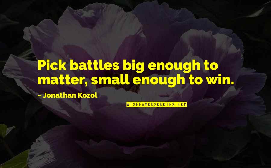 Kung Fu Panda Leadership Quotes By Jonathan Kozol: Pick battles big enough to matter, small enough