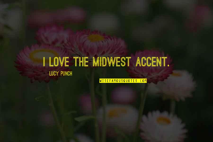 Kung Fu Panda Leadership Quotes By Lucy Punch: I love the Midwest accent.