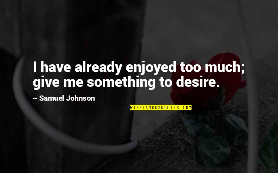 Kung Fu Panda Leadership Quotes By Samuel Johnson: I have already enjoyed too much; give me