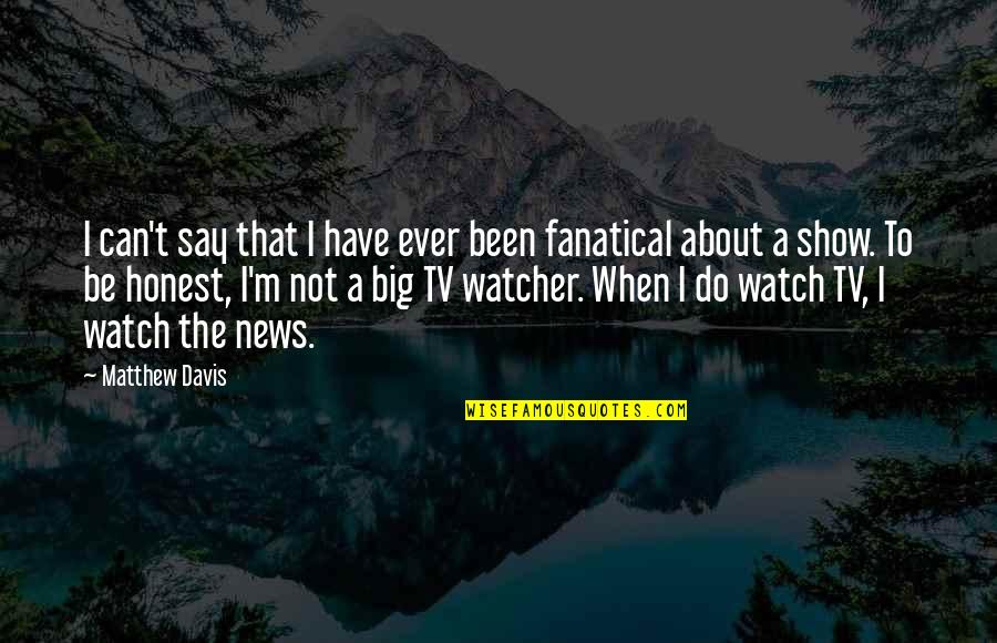 Kung Fu Panda Love Quotes By Matthew Davis: I can't say that I have ever been Kung Fu Panda Love Quotes By Matthew Davis: I can't say that I have ever been