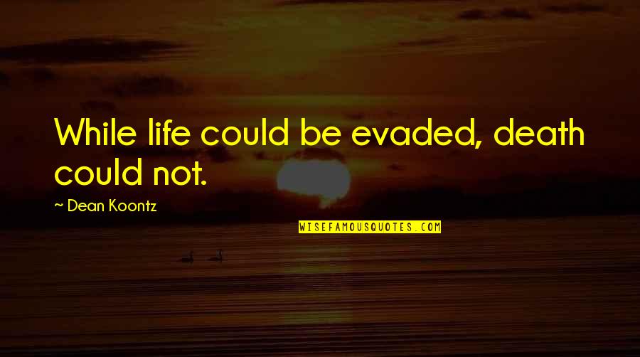 Kung Fu Panda Wallpaper Quotes By Dean Koontz: While life could be evaded, death could not. Kung Fu Panda Wallpaper Quotes By Dean Koontz: While life could be evaded, death could not.