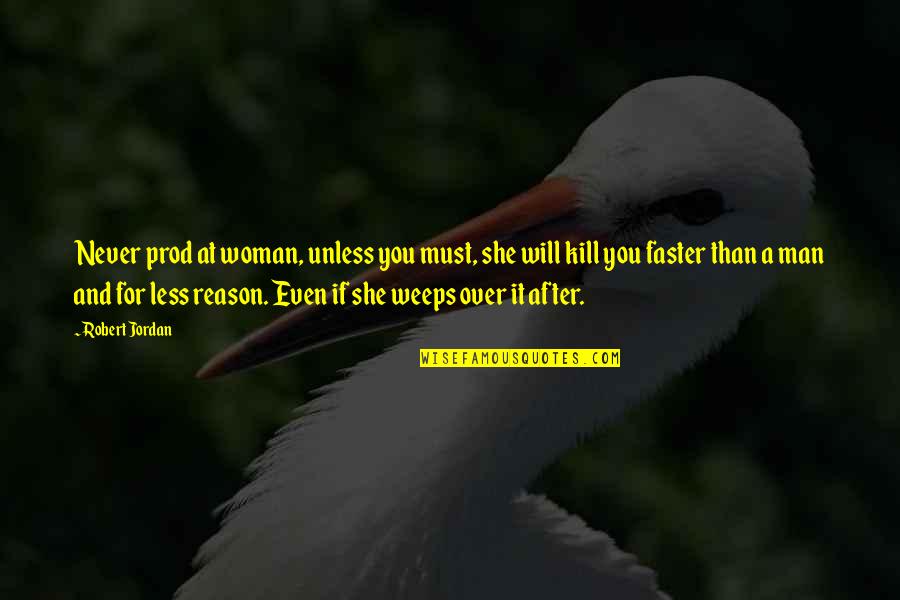 Kung Fu Quotes Quotes By Robert Jordan: Never prod at woman, unless you must, she Kung Fu Quotes Quotes By Robert Jordan: Never prod at woman, unless you must, she