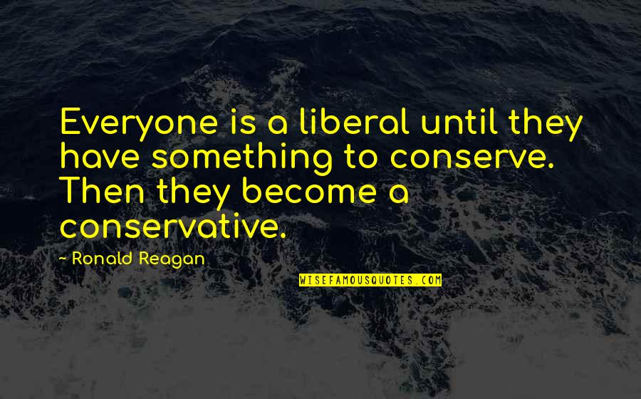 Kung Jin Quotes By Ronald Reagan: Everyone is a liberal until they have something