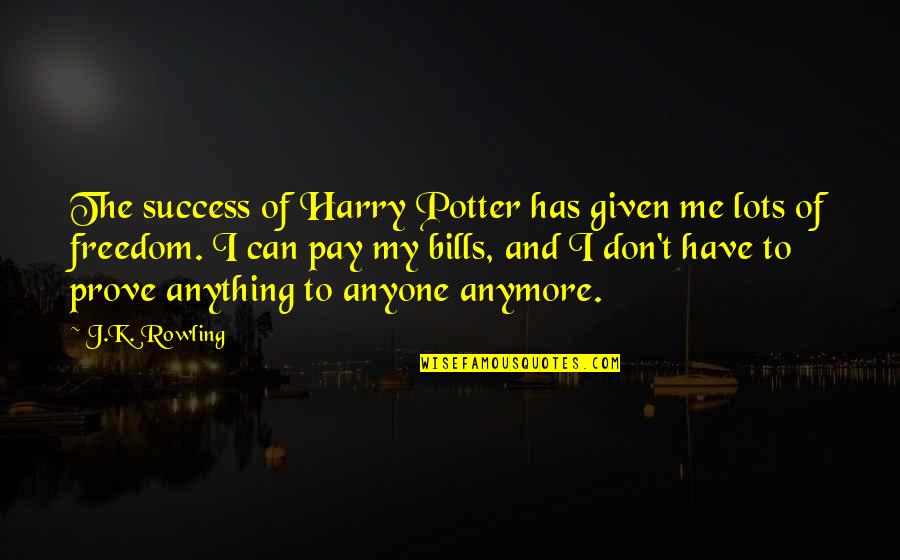 Kung Pao Quotes By J.K. Rowling: The success of Harry Potter has given me