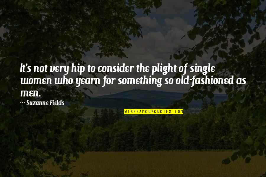 Kung Saan Ka Masaya Quotes By Suzanne Fields: It's not very hip to consider the plight Kung Saan Ka Masaya Quotes By Suzanne Fields: It's not very hip to consider the plight