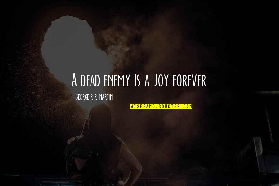 Kungfu Qoutes Quotes By George R R Martin: A dead enemy is a joy forever Kungfu Qoutes Quotes By George R R Martin: A dead enemy is a joy forever