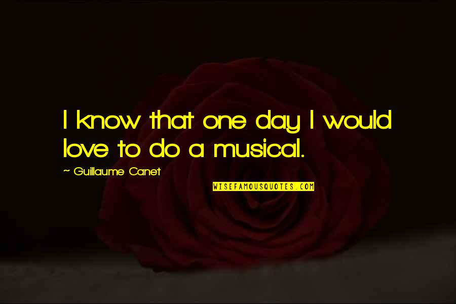 Kungfu Qoutes Quotes By Guillaume Canet: I know that one day I would love Kungfu Qoutes Quotes By Guillaume Canet: I know that one day I would love