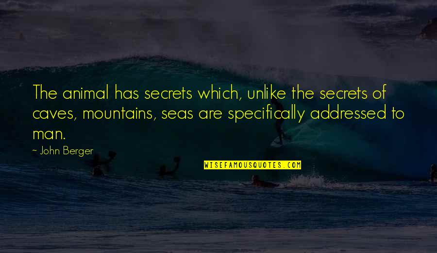 Kunicki Restoration Quotes By John Berger: The animal has secrets which, unlike the secrets
