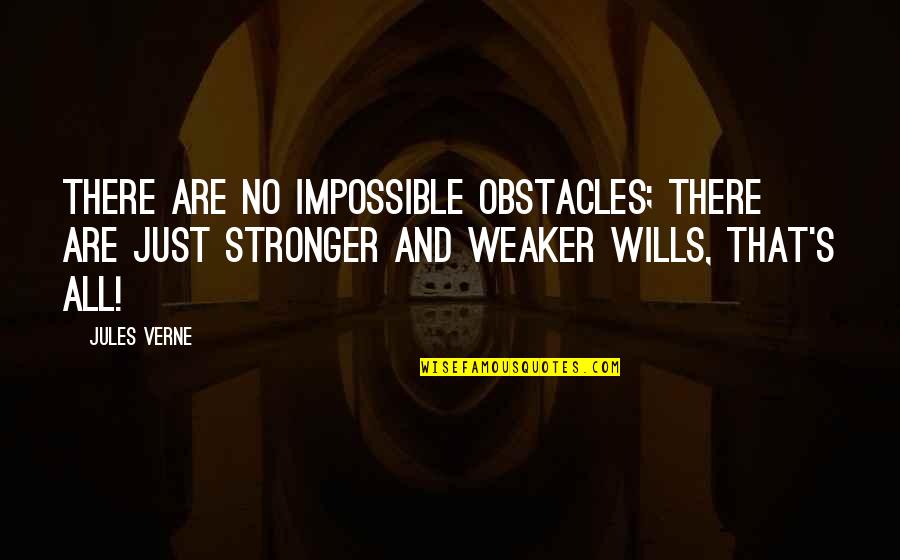 Kunie Mgorian Quotes By Jules Verne: There are no impossible obstacles; there are just