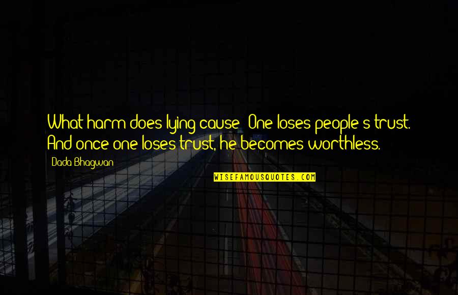 Kunie Tayo Quotes By Dada Bhagwan: What harm does lying cause? One loses people's Kunie Tayo Quotes By Dada Bhagwan: What harm does lying cause? One loses people's