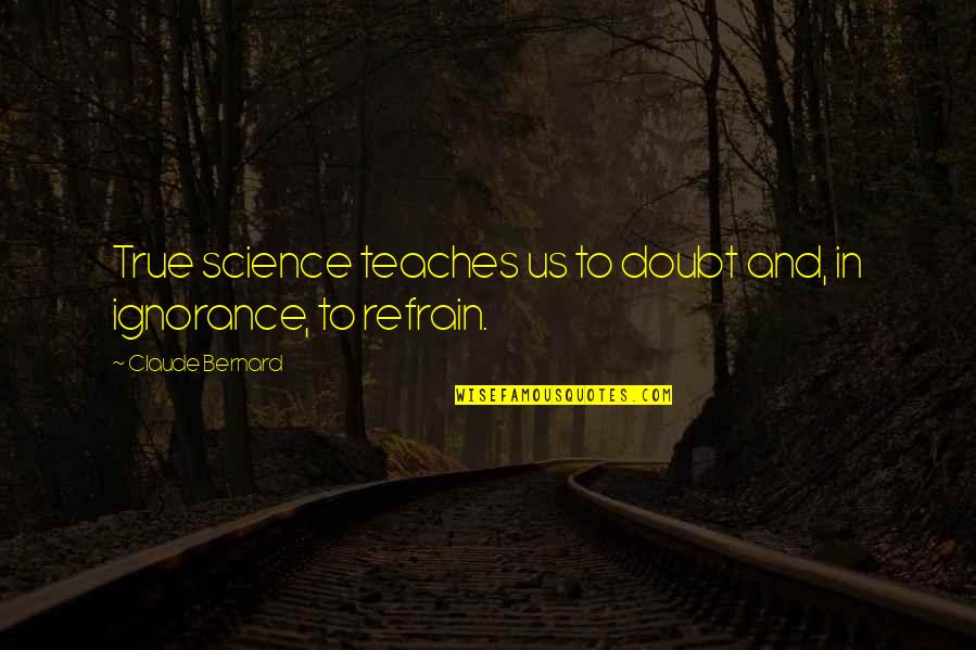 Kunieda Ryo Quotes By Claude Bernard: True science teaches us to doubt and, in Kunieda Ryo Quotes By Claude Bernard: True science teaches us to doubt and, in