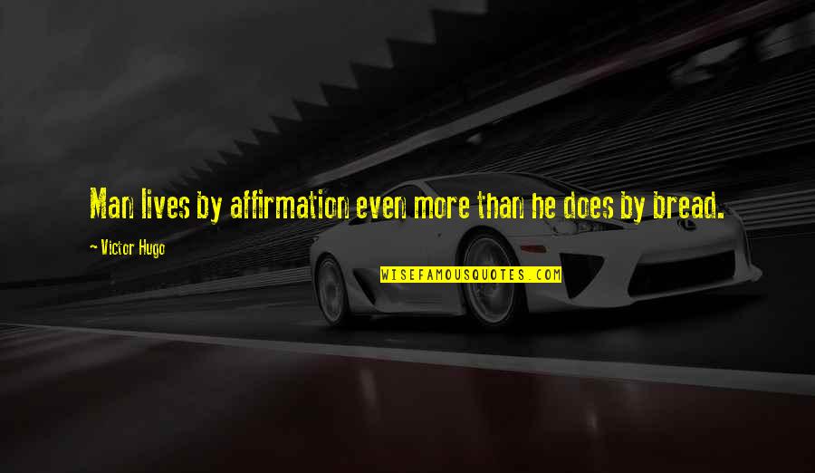 Kunigiskiu Quotes By Victor Hugo: Man lives by affirmation even more than he
