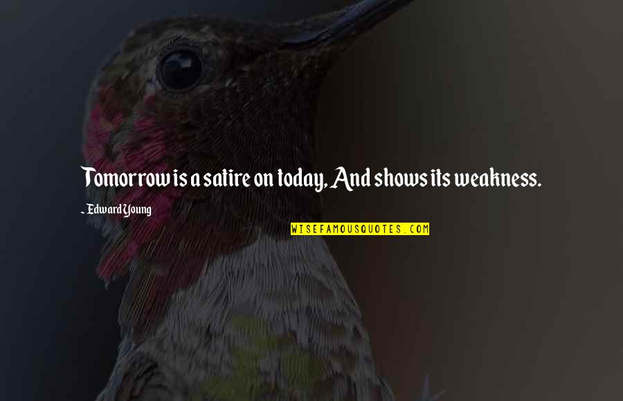 Kunigunde Of Austria Quotes By Edward Young: Tomorrow is a satire on today, And shows