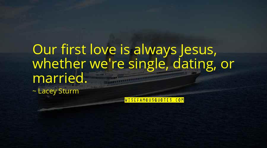 Kunigunde Of Austria Quotes By Lacey Sturm: Our first love is always Jesus, whether we're