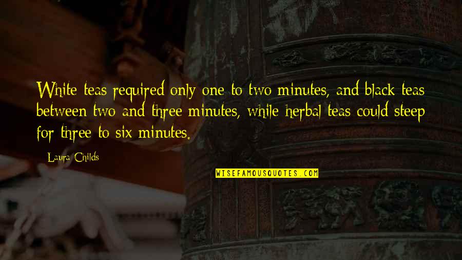 Kunigunde Of Austria Quotes By Laura Childs: White teas required only one to two minutes,