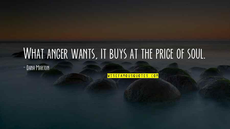 Kunigunde Roth Quotes By Dana Marton: What anger wants, it buys at the price