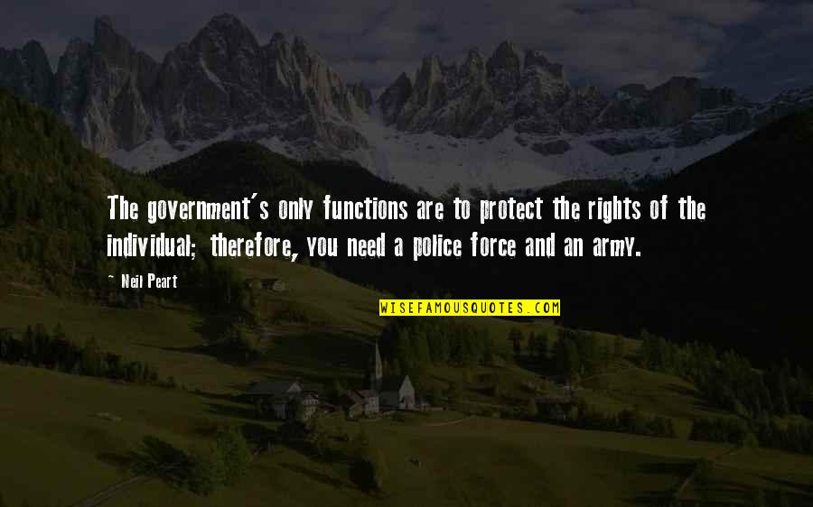 Kunigunde Roth Quotes By Neil Peart: The government's only functions are to protect the Kunigunde Roth Quotes By Neil Peart: The government's only functions are to protect the