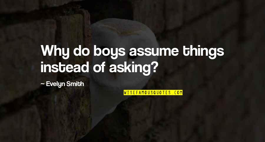 Kunihara Saiki Quotes By Evelyn Smith: Why do boys assume things instead of asking? Kunihara Saiki Quotes By Evelyn Smith: Why do boys assume things instead of asking?