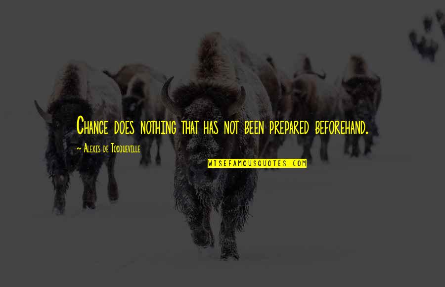 Kunika Miyanohara Quotes By Alexis De Tocqueville: Chance does nothing that has not been prepared Kunika Miyanohara Quotes By Alexis De Tocqueville: Chance does nothing that has not been prepared