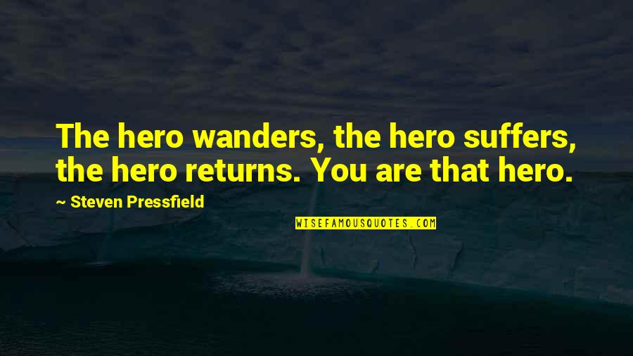 Kunikada Quotes By Steven Pressfield: The hero wanders, the hero suffers, the hero Kunikada Quotes By Steven Pressfield: The hero wanders, the hero suffers, the hero