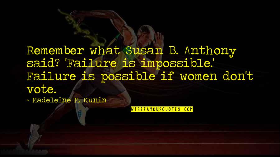Kunin Quotes By Madeleine M. Kunin: Remember what Susan B. Anthony said? 'Failure is