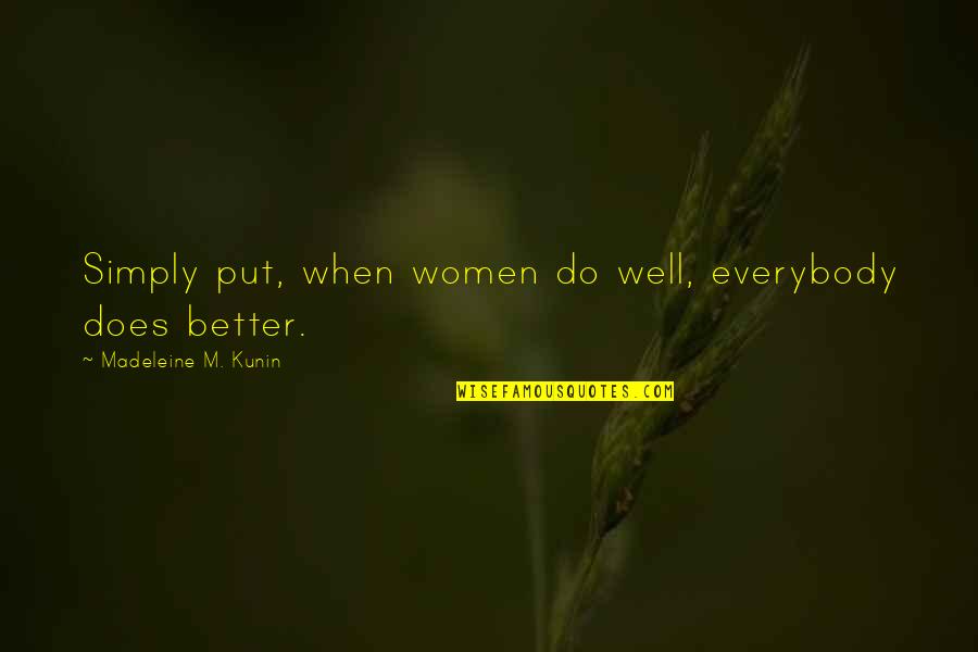 Kunin Quotes By Madeleine M. Kunin: Simply put, when women do well, everybody does