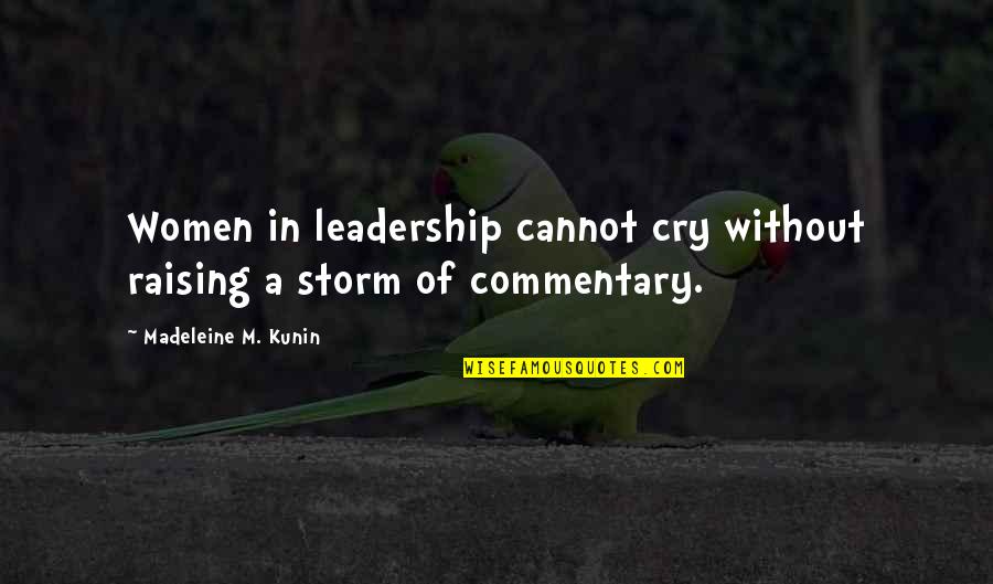 Kunin Quotes By Madeleine M. Kunin: Women in leadership cannot cry without raising a