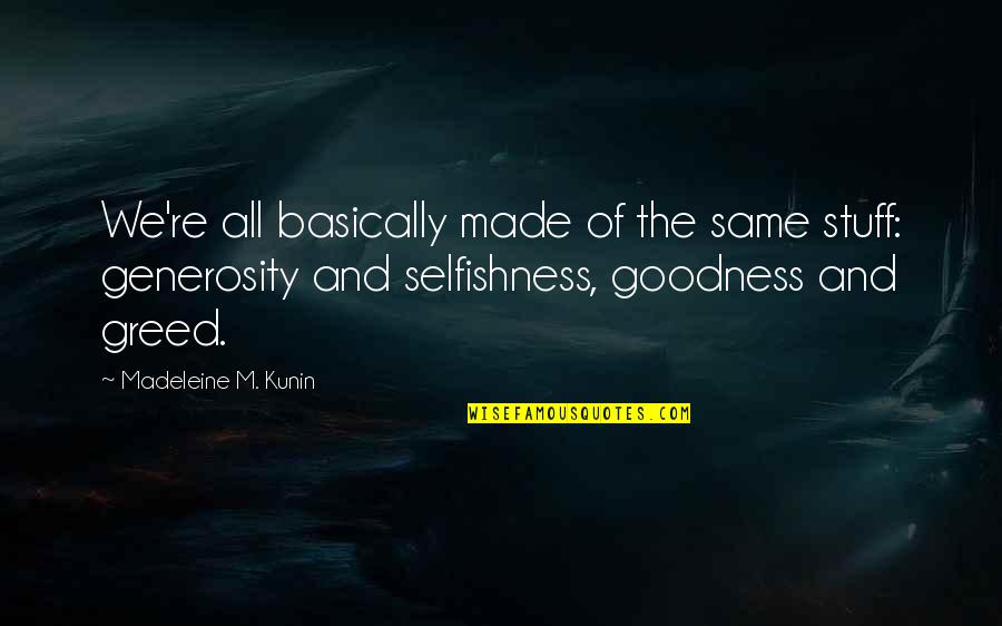 Kunin Quotes By Madeleine M. Kunin: We're all basically made of the same stuff: