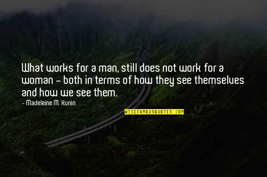 Kunin Quotes By Madeleine M. Kunin: What works for a man, still does not