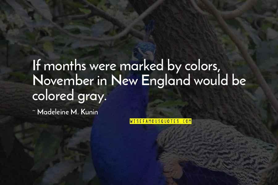 Kunin Quotes By Madeleine M. Kunin: If months were marked by colors, November in