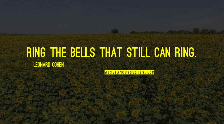 Kuning Mustard Quotes By Leonard Cohen: Ring the bells that still can ring.
