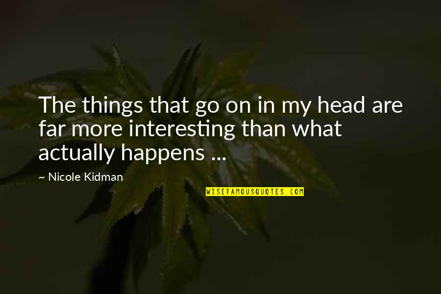Kuning Mustard Quotes By Nicole Kidman: The things that go on in my head