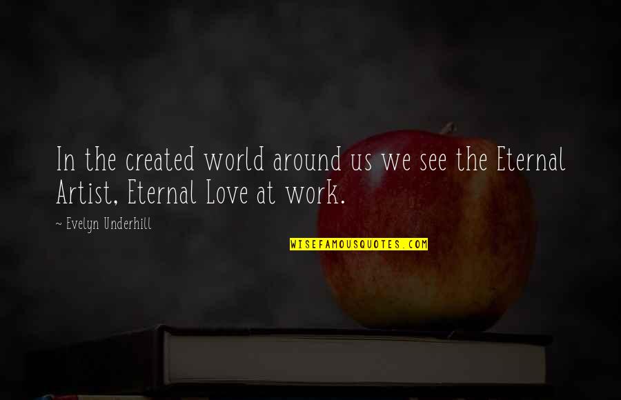 Kuning Quotes By Evelyn Underhill: In the created world around us we see