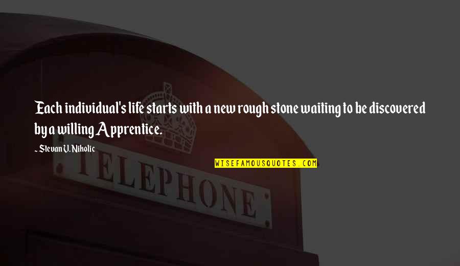 Kuning Quotes By Stevan V. Nikolic: Each individual's life starts with a new rough