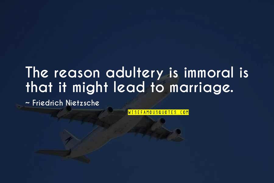 Kuninganna Victoria Quotes By Friedrich Nietzsche: The reason adultery is immoral is that it