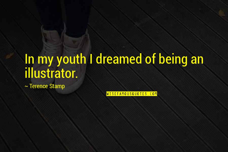 Kuningas Arthur Quotes By Terence Stamp: In my youth I dreamed of being an Kuningas Arthur Quotes By Terence Stamp: In my youth I dreamed of being an