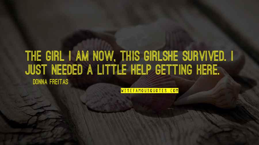 Kuningas Ei Quotes By Donna Freitas: The girl I am now, this girlshe survived.