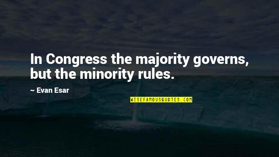Kuningas Ei Quotes By Evan Esar: In Congress the majority governs, but the minority