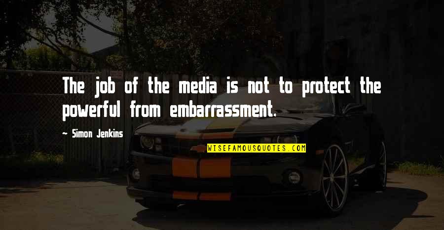 Kuningas Litmanen Quotes By Simon Jenkins: The job of the media is not to